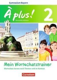 À plus ! - Nouvelle édition Band 2 - Bayern - Mein Wortschatztrainer