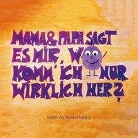 Mama & Papa, sagt es mir, wo komm' ich nur wirklich her?