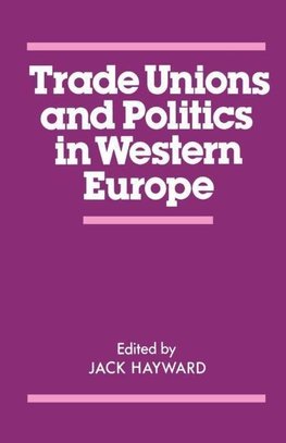 Hayward, J: Trade Unions and Politics in Western Europe