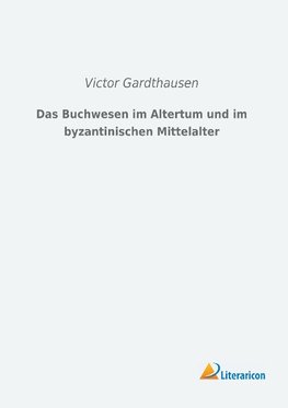 Das Buchwesen im Altertum und im byzantinischen Mittelalter