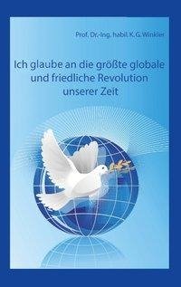 Ich glaube an die größte, globale und friedliche Revolution unserer Zeit