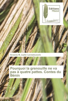 Pourquoi la grenouille ne va pas à quatre pattes. Contes du Bénin