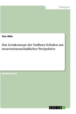 Das Lernkonzept der Sudbury-Schulen aus neurowissenschaftlicher Perspektive