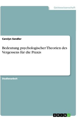 Bedeutung psychologischer Theorien des Vergessens für die Praxis