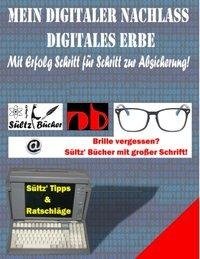 Mein Digitaler Nachlass - Digitales Erbe - Mit Erfolg Schritt für Schritt zur Absicherung!