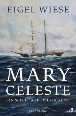 Mary Celeste. Ein Schiff auf ewiger Reise