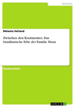 Zwischen den Kontinenten. Das brasilianische Erbe der Familie Mann