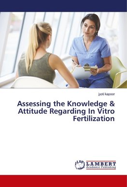 Assessing the Knowledge & Attitude Regarding In Vitro Fertilization