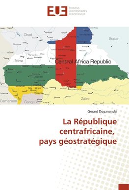 La République centrafricaine, pays géostratégique