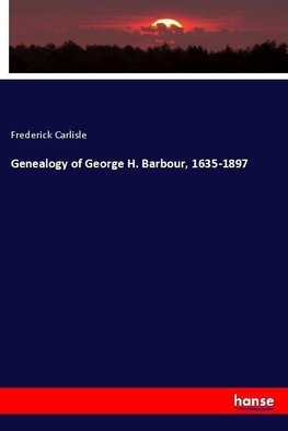 Genealogy of George H. Barbour, 1635-1897