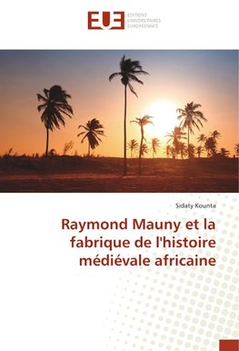 Raymond Mauny et la fabrique de l'histoire médiévale africaine