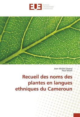 Recueil des noms des plantes en langues ethniques du Cameroun