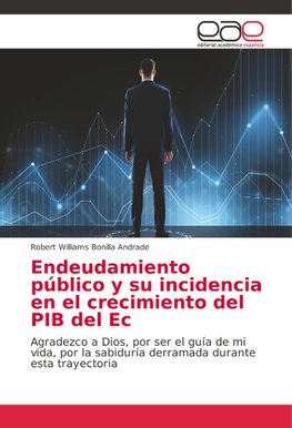 Endeudamiento público y su incidencia en el crecimiento del PIB del Ec