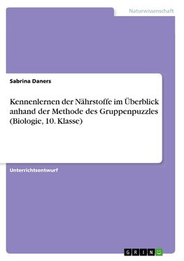 Kennenlernen der Nährstoffe im Überblick anhand der Methode des Gruppenpuzzles (Biologie, 10. Klasse)