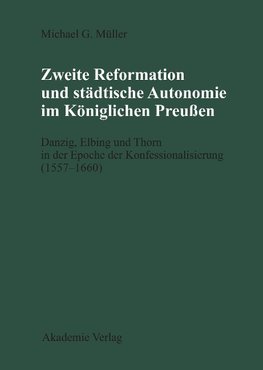 Zweite Reformation und städtische Autonomie im königlichen Preussen