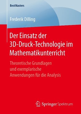 Der Einsatz der 3D-Druck-Technologie im Mathematikunterricht