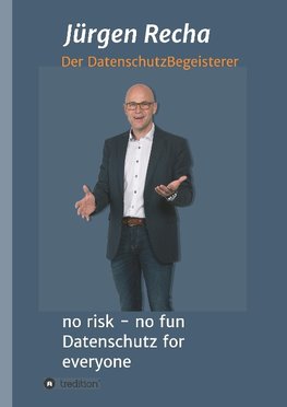 no risk - no fun Datenschutz for everyone