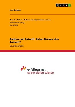 Banken und Zukunft. Haben Banken eine Zukunft?