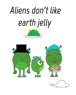 Aliens dont like eath jelly