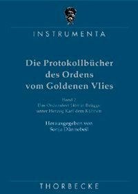 Die Protokollbücher des Ordens vom Goldenen Vlies / Das Ordensfest 1468 in Brügge unter Herzog Karl dem Kühnen