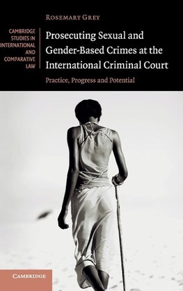 Prosecuting Sexual and Gender-Based Crimes at the International Criminal Court