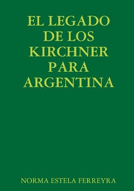 EL LEGADO DE LOS KIRCHNER PARA ARGENTINA