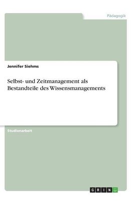 Selbst- und Zeitmanagement als Bestandteile des Wissensmanagements