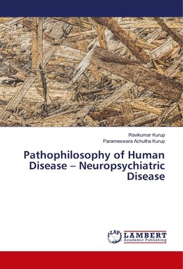 Pathophilosophy of Human Disease - Neuropsychiatric Disease