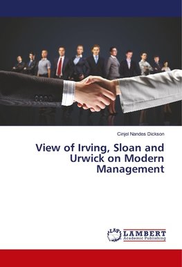 View of Irving, Sloan and Urwick on Modern Management