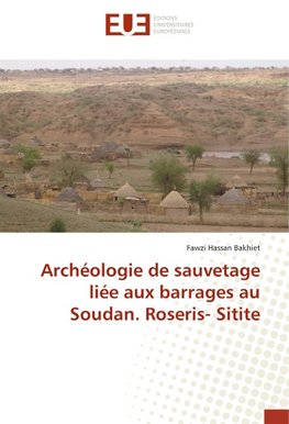 Archéologie de sauvetage liée aux barrages au Soudan. Roseris- Sitite