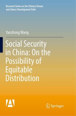 Social Security in China: On the Possibility of Equitable Distribution in the Middle Kingdom