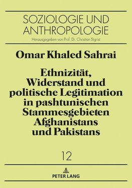 Ethnizität, Widerstand und politische Legitimation in pashtunischen Stammesgebieten Afghanistans und Pakistans