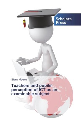 Teachers and pupils' perception of ICT as an examinable subject