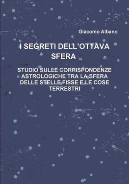 I SEGRETI DELL?OTTAVA SFERA    STUDIO SULLE CORRISPONDENZE ASTROLOGICHE TRA LA SFERA DELLE STELLE FISSE E LE COSE TERRESTRI