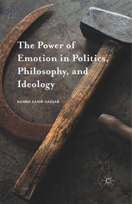 The Power of Emotion in Politics, Philosophy, and Ideology