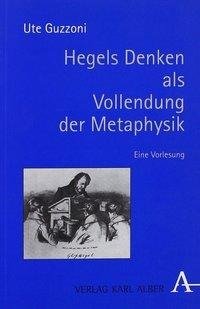 Hegels Denken als Vollendung der Metaphysik