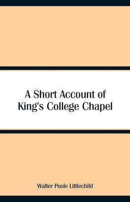 A Short Account of King's College Chapel