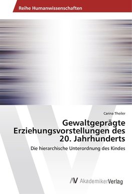 Gewaltgeprägte Erziehungsvorstellungen des 20. Jahrhunderts