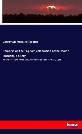 Remarks on the Popham celebration of the Maine Historical Society: