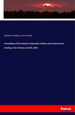 Proceedings of the American Antiquarian Society, at the semi-annual meeting, held in Boston, April 26, 1865