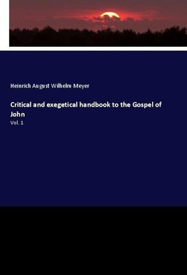 Critical and exegetical handbook to the Gospel of John