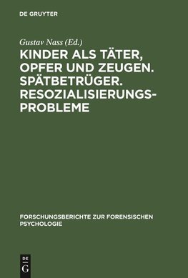 Kinder als Täter, Opfer und Zeugen. Spätbetrüger. Resozialisierungsprobleme