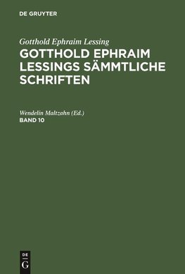 Gotthold Ephraim Lessings Sämmtliche Schriften. Band 10