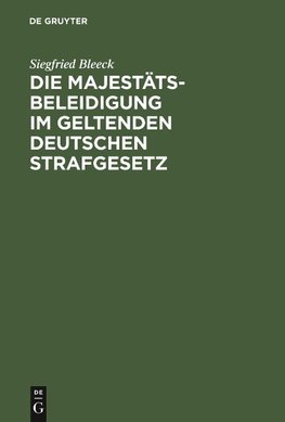 Die Majestätsbeleidigung im geltenden deutschen Strafgesetz