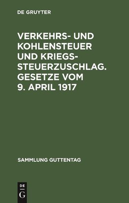 Verkehrs- und Kohlensteuer und Kriegssteuerzuschlag. Gesetze vom 9. April 1917