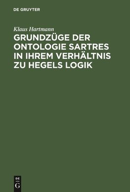 Grundzüge der Ontologie Sartres in ihrem Verhältnis zu Hegels Logik