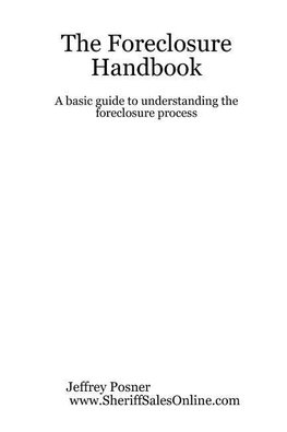 The Foreclosure Handbook - A Basic Guide to Understanding the Foreclosure Process