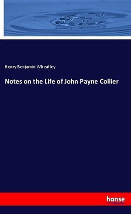 Notes on the Life of John Payne Collier