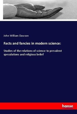 Facts and fancies in modern science: