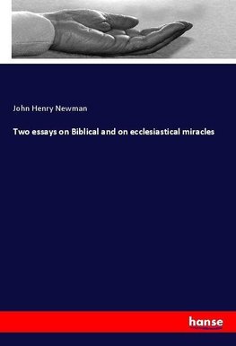 Two essays on Biblical and on ecclesiastical miracles